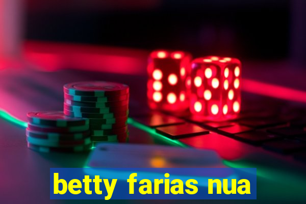 betty farias nua