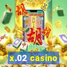 x.02 casino