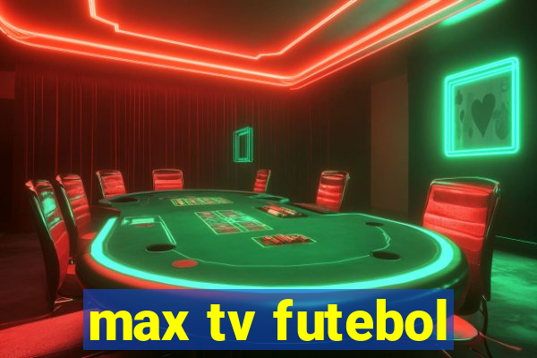 max tv futebol