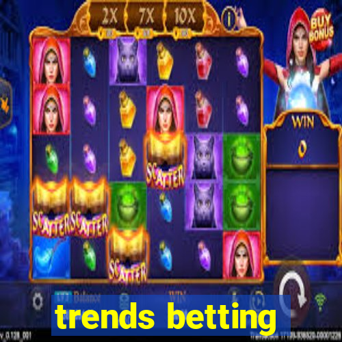 trends betting