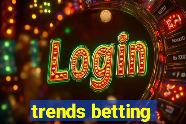 trends betting