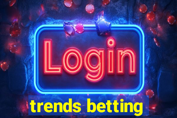 trends betting