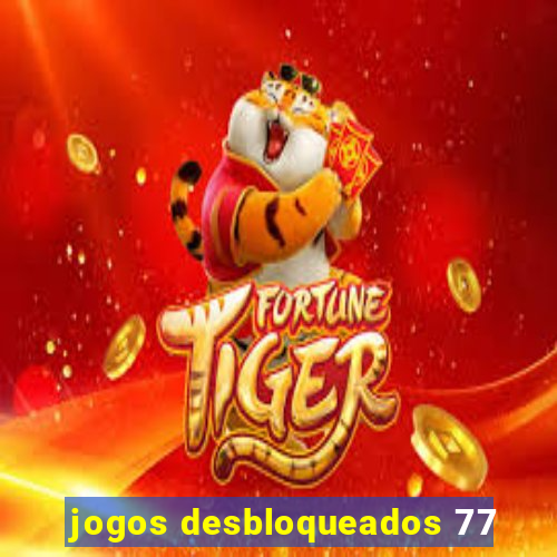 jogos desbloqueados 77