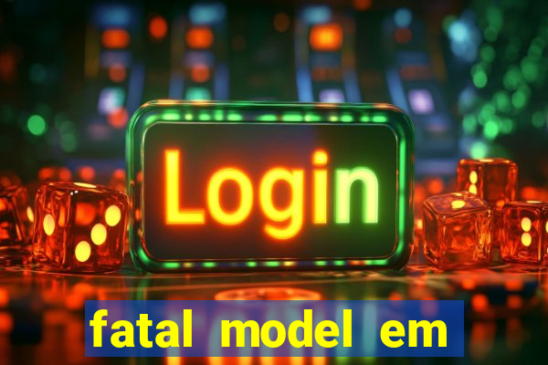 fatal model em eunapolis bahia