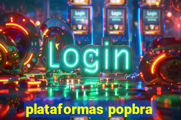 plataformas popbra