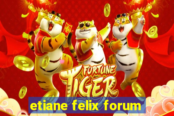 etiane felix forum