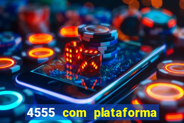 4555 com plataforma de jogos