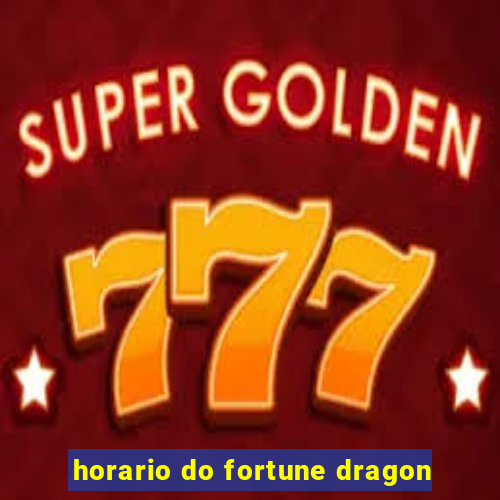 horario do fortune dragon