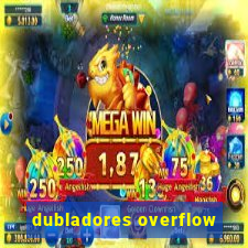 dubladores overflow