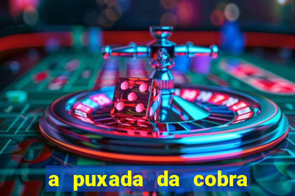 a puxada da cobra no jogo do bicho