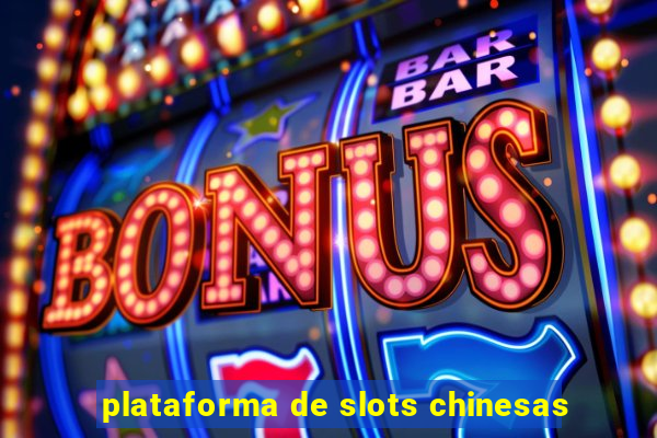 plataforma de slots chinesas