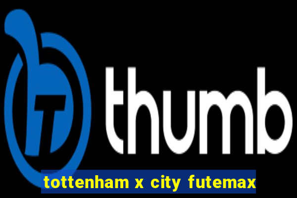 tottenham x city futemax