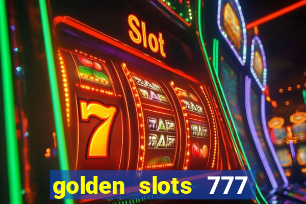 golden slots 777 paga mesmo