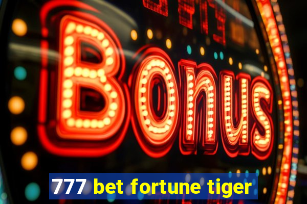 777 bet fortune tiger