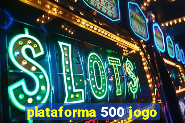 plataforma 500 jogo