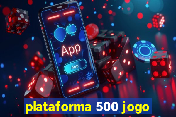 plataforma 500 jogo