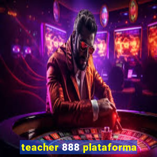 teacher 888 plataforma