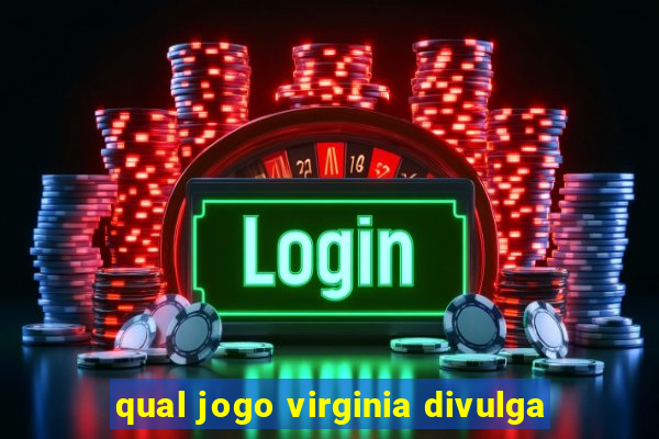 qual jogo virginia divulga