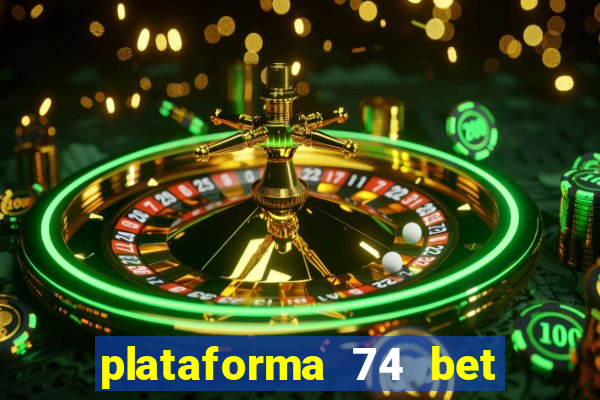 plataforma 74 bet é confiável