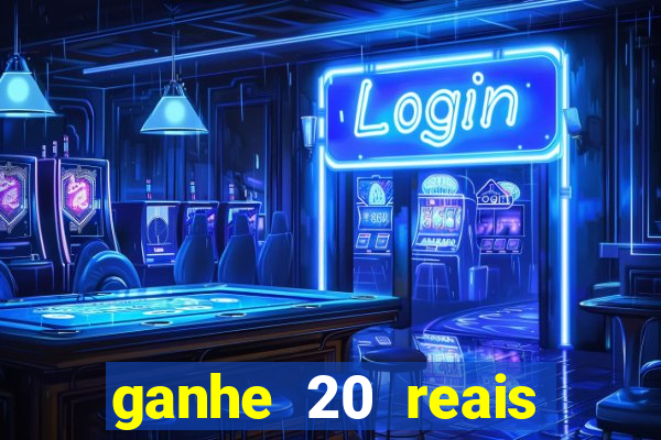 ganhe 20 reais para apostar cassino