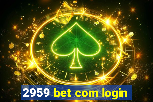 2959 bet com login