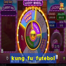 kung fu futebol clube dublado online