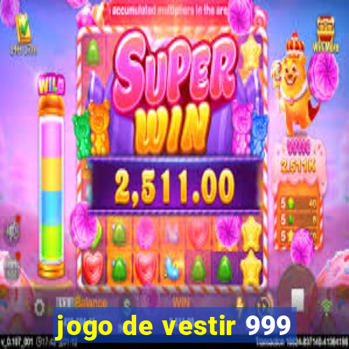 jogo de vestir 999