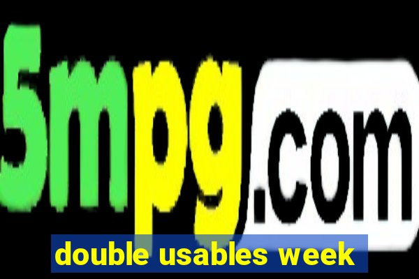 double usables week