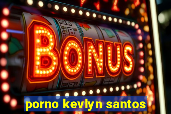 porno kevlyn santos