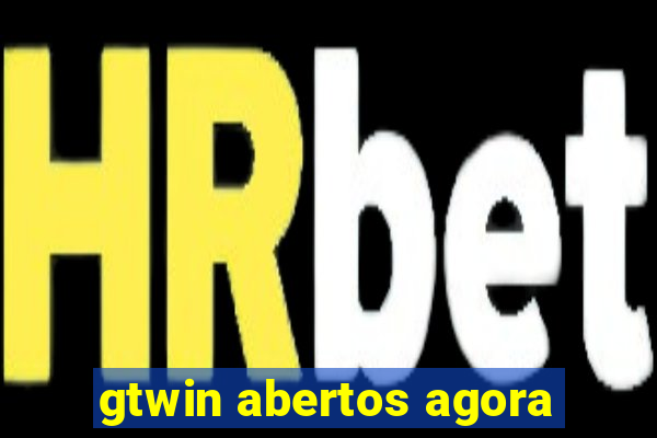 gtwin abertos agora