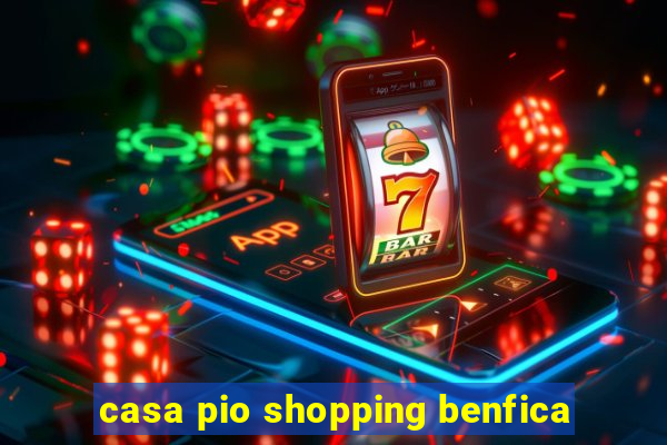 casa pio shopping benfica