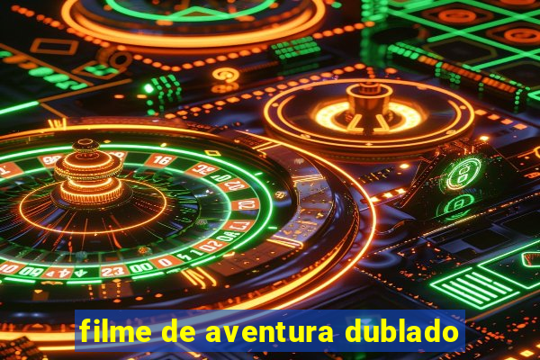 filme de aventura dublado