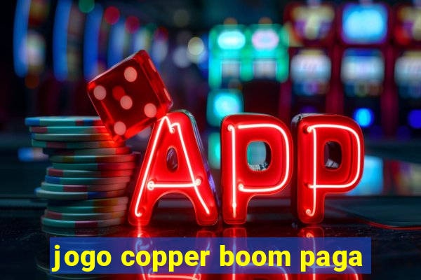 jogo copper boom paga