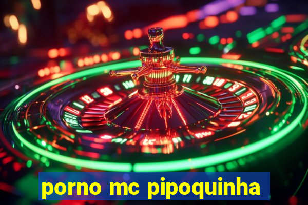 porno mc pipoquinha