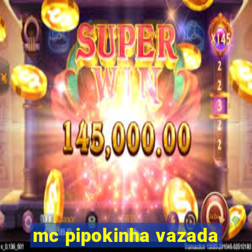 mc pipokinha vazada