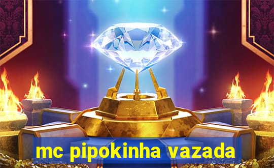 mc pipokinha vazada