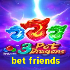 bet friends