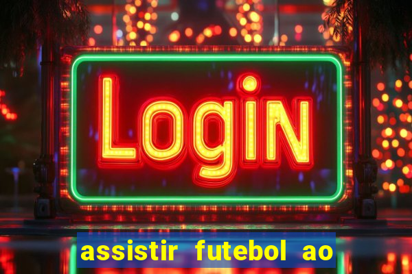 assistir futebol ao vivo multicanais