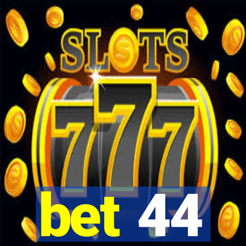 bet 44