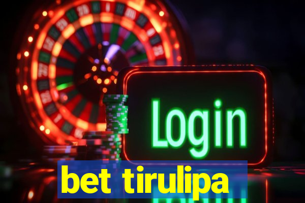 bet tirulipa