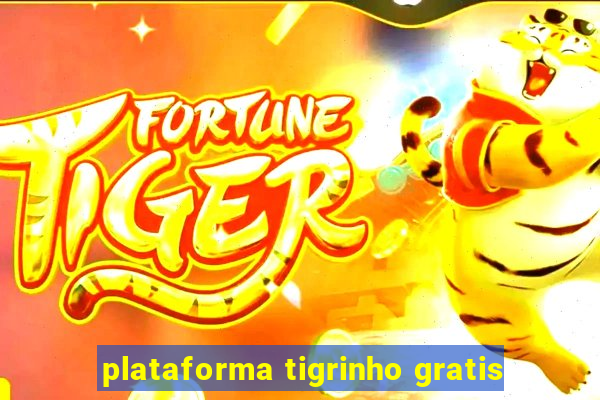 plataforma tigrinho gratis