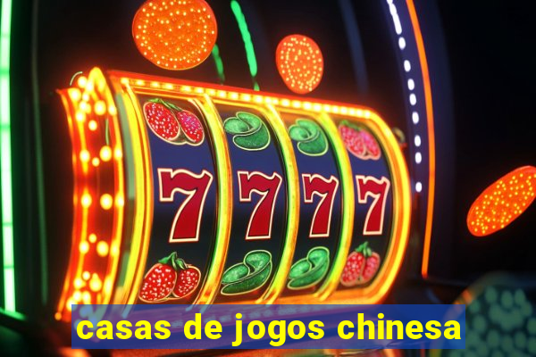 casas de jogos chinesa