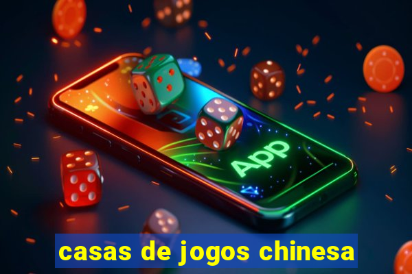 casas de jogos chinesa