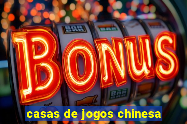 casas de jogos chinesa