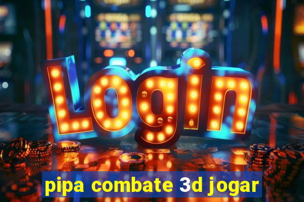 pipa combate 3d jogar