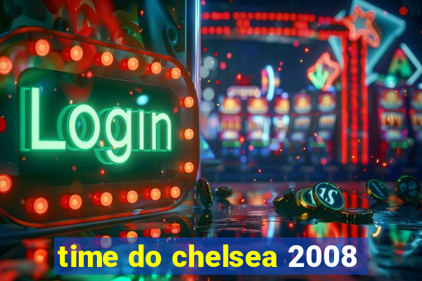 time do chelsea 2008