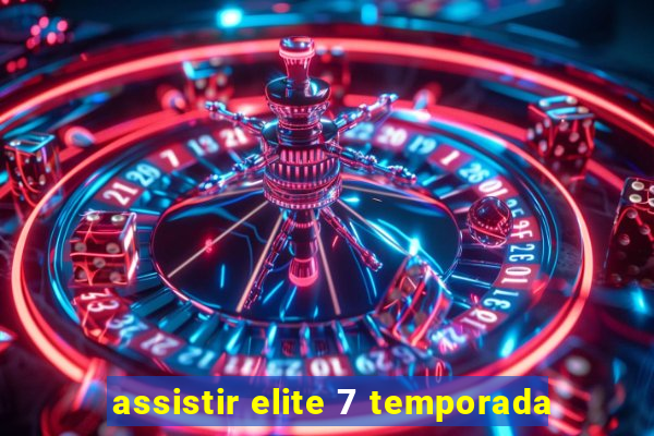 assistir elite 7 temporada