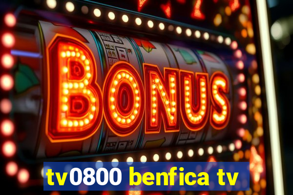 tv0800 benfica tv