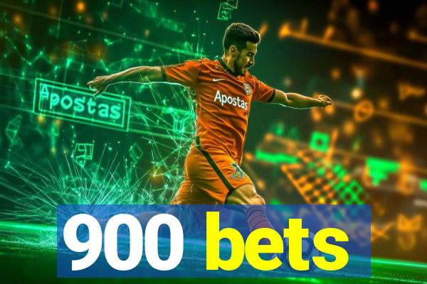 900 bets