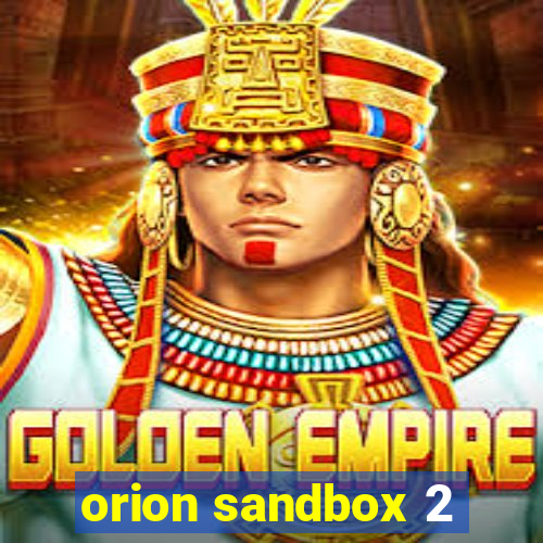 orion sandbox 2